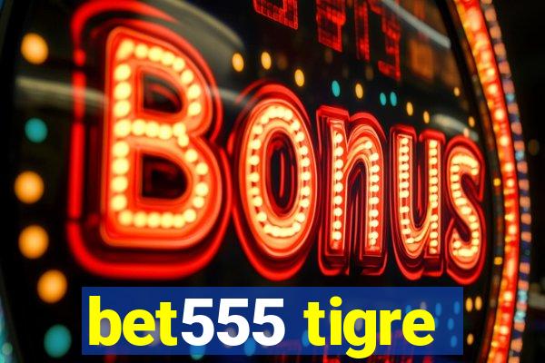 bet555 tigre